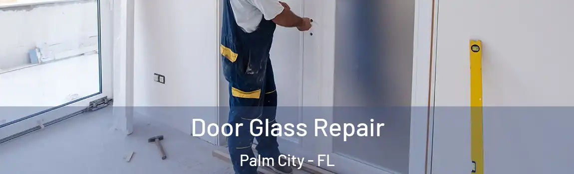 Door Glass Repair Palm City - FL