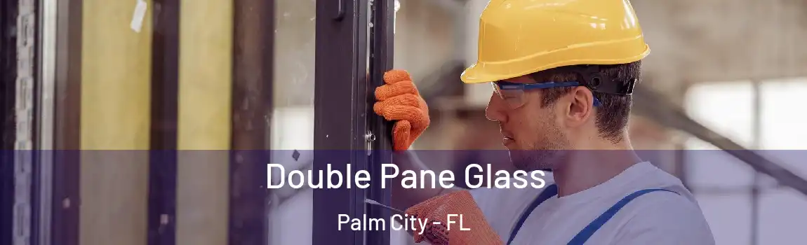 Double Pane Glass Palm City - FL