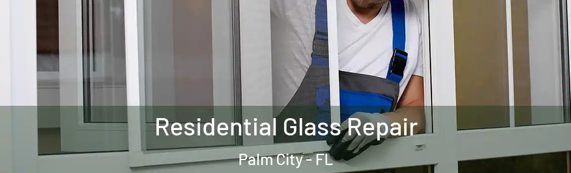 Residential Glass Repair Palm City - FL